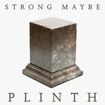 Strong Maybe - Plinth album art